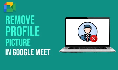 How to Remove Google Meet Profile Picture